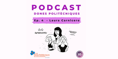 Club Dones Politècniques: entrevista a Laura Carnicero, Podcast - Ep04